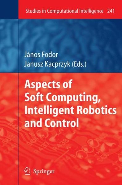 Cover for J Nos Fodor · Aspects of Soft Computing, Intelligent Robotics and Control - Studies in Computational Intelligence (Paperback Book) [2009 edition] (2012)