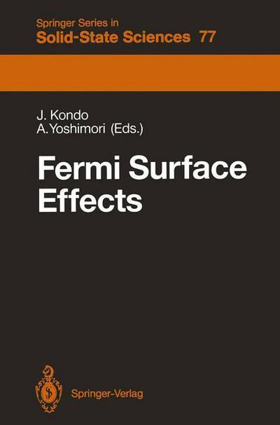 Cover for Jun Kondo · Fermi Surface Effects: Proceedings of the Tsukuba Institute Tsukuba Science City, Japan, August 27-29, 1987 - Springer Series in Solid-State Sciences (Paperback Book) [Softcover reprint of the original 1st ed. 1988 edition] (2011)