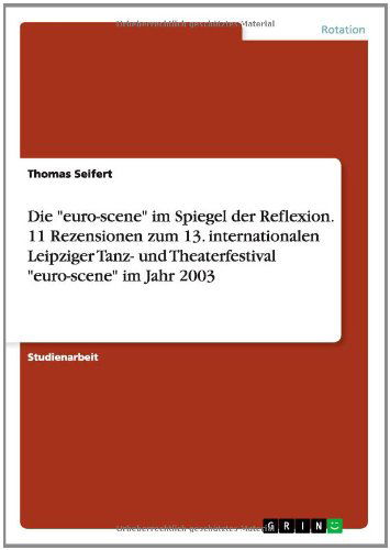 Cover for Thomas Seifert · Die euro-scene im Spiegel der Reflexion. 11 Rezensionen zum 13. internationalen Leipziger Tanz- und Theaterfestival euro-scene im Jahr 2003 (Paperback Book) [German edition] (2014)