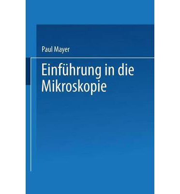 Cover for Mayer, Department of Film Studies Paul (University of Copenhagen) · Einfuhrung in Die Mikroskopie (Paperback Book) [Softcover Reprint of the Original 1st 1914 edition] (1914)