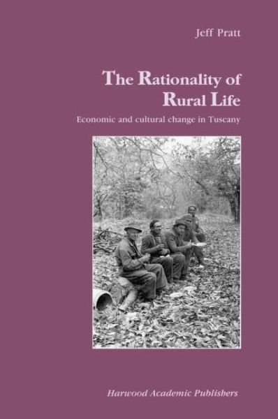 Cover for Jeff Pratt · The Rationality of Rural Life: Economic and Cultural Change in Tuscany - Studies in Anthropology and History (Hardcover bog) (2001)