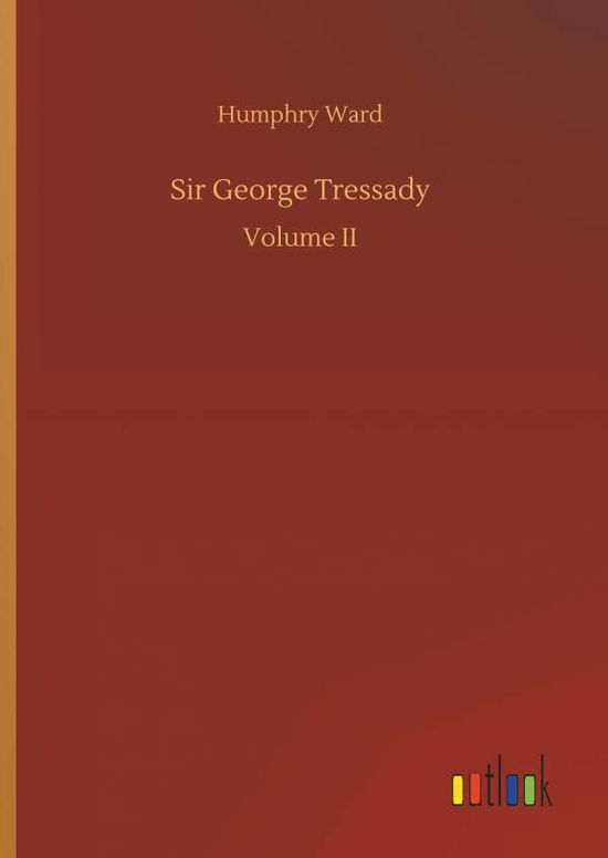 Sir George Tressady - Humphry Ward - Książki - Outlook Verlag - 9783732643271 - 5 kwietnia 2018