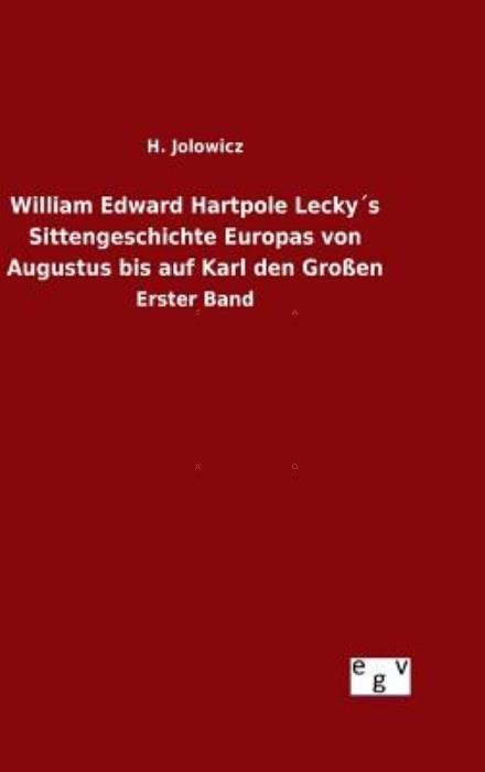 Cover for H Jolowicz · William Edward Hartpole Leckys Sittengeschichte Europas Von Augustus Bis Auf Karl den Grossen (Hardcover Book) (2015)