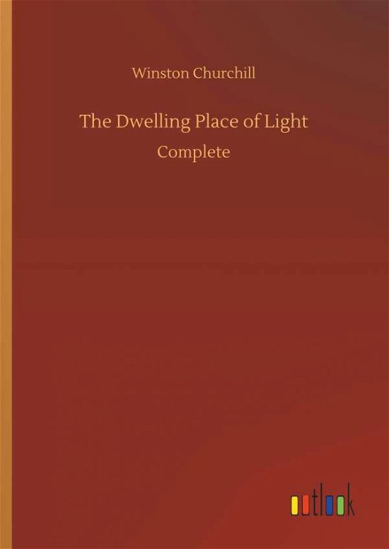 Cover for Churchill · The Dwelling Place of Light (Book) (2018)