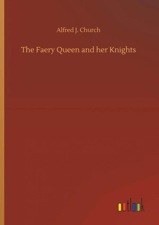 The Faery Queen and her Knights - Church - Kirjat -  - 9783734061271 - keskiviikko 25. syyskuuta 2019