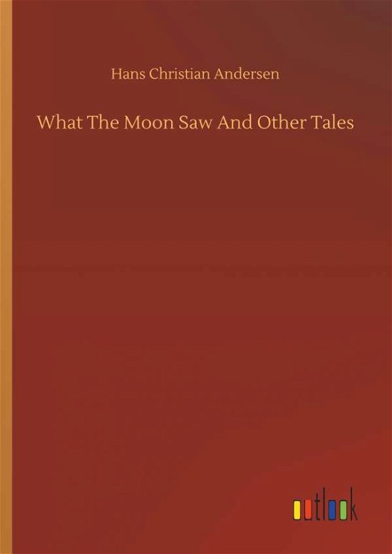 Cover for Andersen · What The Moon Saw And Other Ta (Bok) (2019)