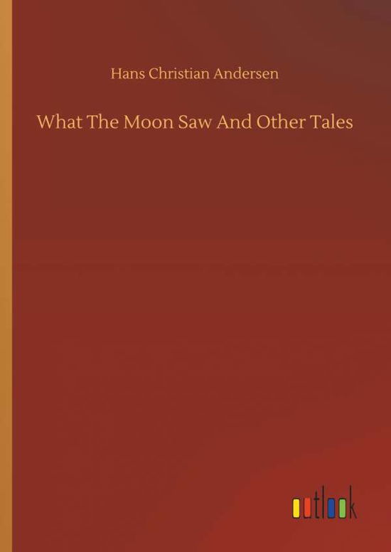 Cover for Andersen · What The Moon Saw And Other Ta (Book) (2019)