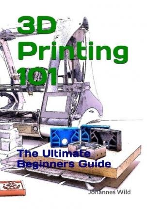 Cover for Wild · 3D Printing 101 (Book)