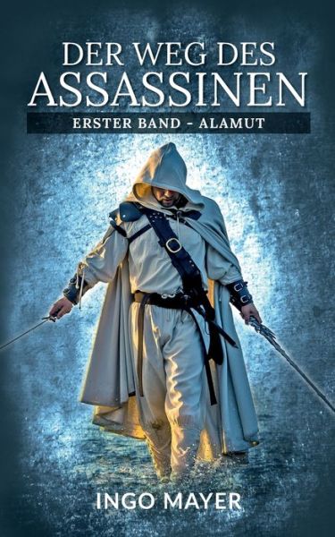 Cover for Ingo Mayer · Der Weg des Assassinen: Erster Band - Alamut (Paperback Book) (2020)