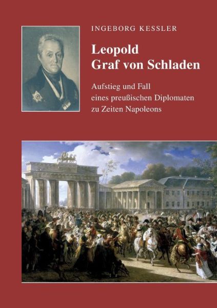 Cover for Ingeborg Kessler · Leopold Graf von Schladen: Aufstieg und Fall eines preussischen Diplomaten zu Zeiten Napoleons (Paperback Book) (2019)
