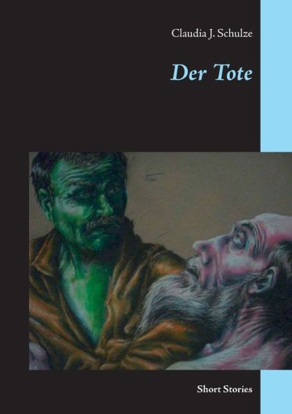 Cover for Claudia J Schulze · Der Tote: Short Stories (Paperback Book) (2020)