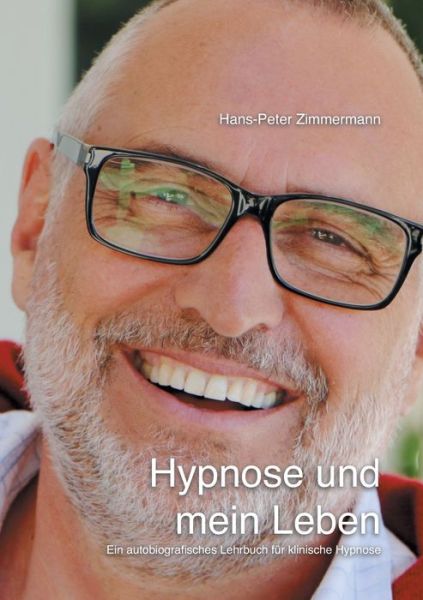 Cover for Hans-Peter Zimmermann · Hypnose und mein Leben: Ein autobiografisches Lehrbuch fur klinische Hypnose (Paperback Book) (2022)