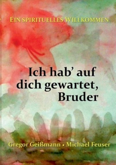 Cover for Gregor Geißmann · Ich hab' auf dich gewartet, Bruder (Paperback Book) (2021)