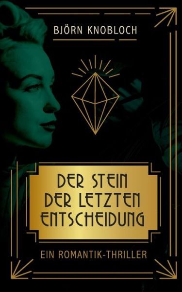 Der Stein der letzten Entscheidung - Björn Knobloch - Books - BoD Books on Demand - 9783757831271 - May 16, 2023