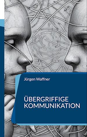 Cover for Jürgen Waffner · Übergriffige Kommunikation (Book) (2024)