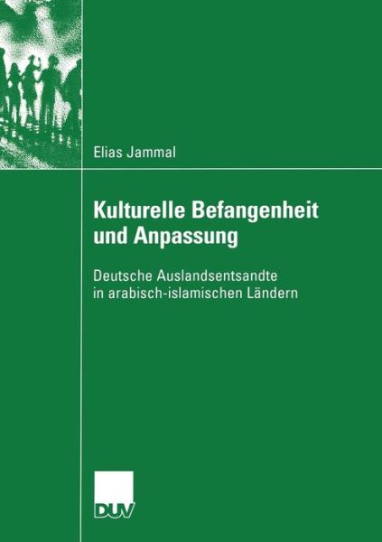 Cover for Elias Jammal · Kulturelle Befangenheit Und Anpassung: Deutsche Auslandsentsandte in Arabisch-Islamischen Landern (Paperback Book) [2003 edition] (2003)