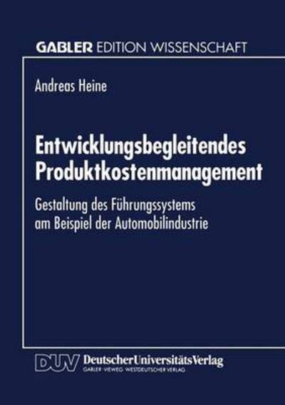 Cover for Andreas Heine · Entwicklungsbegleitendes Produktkostenmanagement: Gestaltung Des Fuhrungssystems Am Beispiel Der Automobilindustrie (Paperback Book) [1995 edition] (1995)