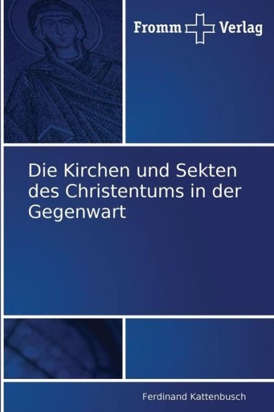 Die Kirchen Und Sekten Des Christentums in Der Gegenwart - Ferdinand Kattenbusch - Livros - Fromm Verlag - 9783841600271 - 8 de novembro de 2010