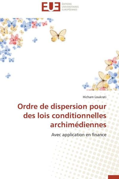 Ordre De Dispersion Pour Des Lois Conditionnelles Archimédiennes: Avec Application en Finance - Hicham Loukrati - Books - Éditions universitaires européennes - 9783841738271 - February 28, 2018