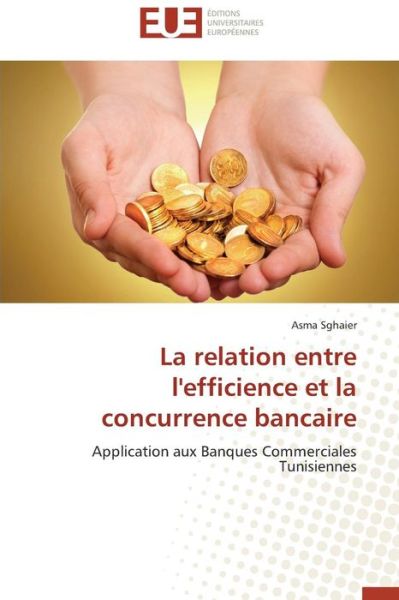 Cover for Sghaier Asma · La Relation Entre L'efficience et La Concurrence Bancaire (Paperback Book) (2018)