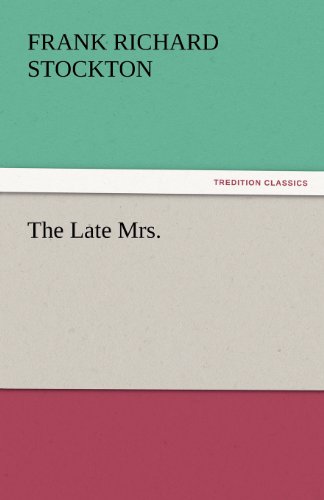 The Late Mrs. (Tredition Classics) - Frank Richard Stockton - Books - tredition - 9783842450271 - November 6, 2011