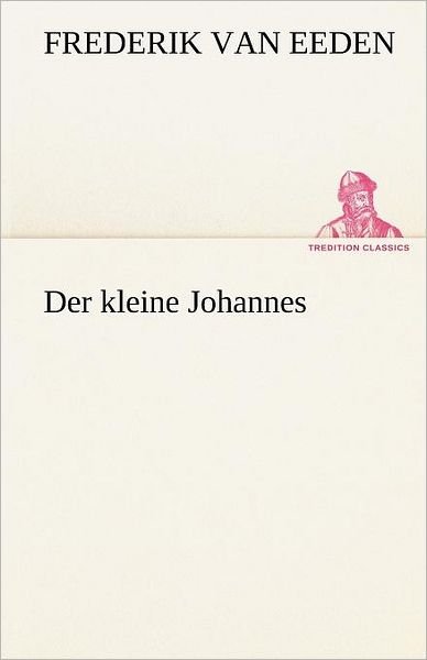 Der Kleine Johannes - Frederik Van Eeden - Books - Tredition Classics - 9783842489271 - May 5, 2012