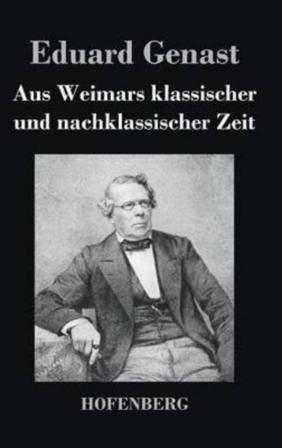 Cover for Eduard Genast · Aus Weimars Klassischer Und Nachklassischer Zeit (Hardcover Book) (2014)