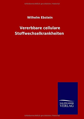 Vererbbare Cellulare Stoffwechselkrankheiten - Wilhelm Ebstein - Książki - Salzwasser-Verlag GmbH - 9783846098271 - 5 grudnia 2014