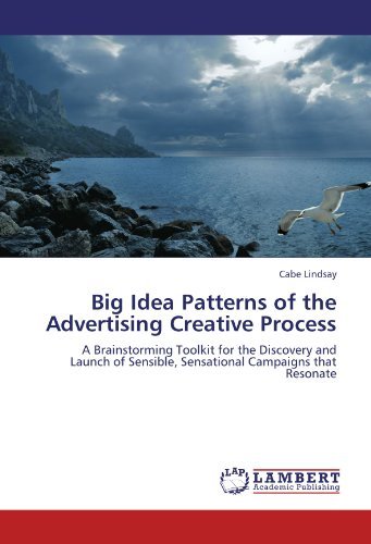 Cover for Cabe Lindsay · Big Idea Patterns of the Advertising Creative Process: a Brainstorming Toolkit for the Discovery and Launch of Sensible, Sensational Campaigns That Resonate (Pocketbok) (2011)