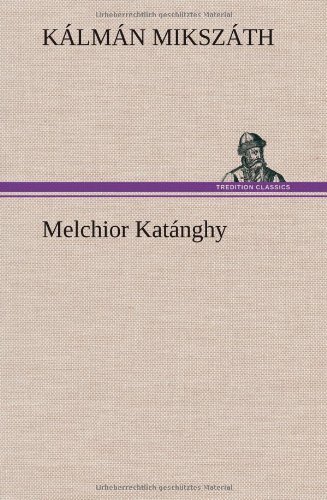 Cover for Kalman Mikszath · Melchior Katanghy (Inbunden Bok) [German edition] (2012)