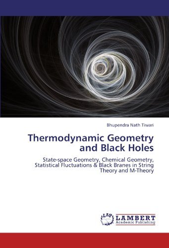 Cover for Bhupendra Nath Tiwari · Thermodynamic Geometry and Black Holes: State-space Geometry, Chemical Geometry, Statistical Fluctuations &amp; Black Branes in String Theory and M-theory (Paperback Book) (2012)