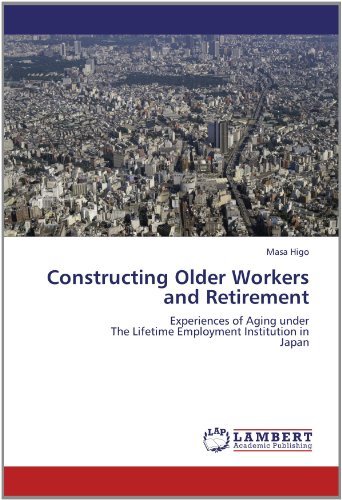 Cover for Masa Higo · Constructing Older Workers and Retirement: Experiences of Aging Under  the Lifetime Employment Institution in  Japan (Paperback Bog) (2012)