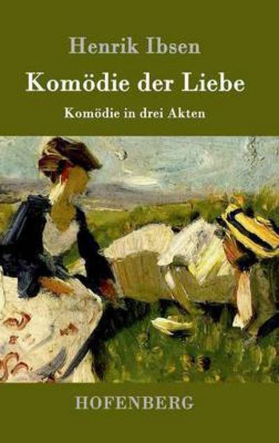 Cover for Henrik Ibsen · Komoedie der Liebe: Komoedie in drei Akten (Hardcover bog) (2016)