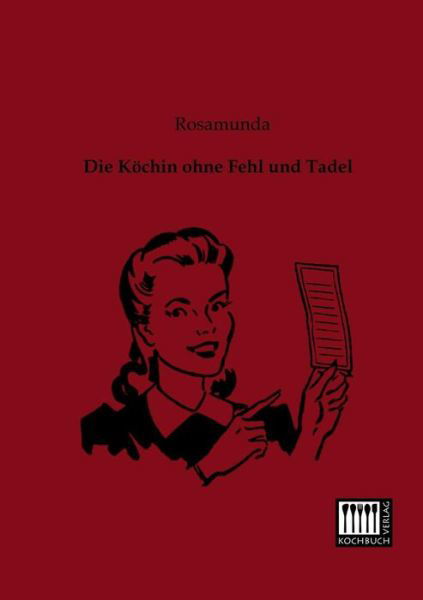 Die Koechin Ohne Fehl Und Tadel - Rosamunda - Books - Kochbuch-Verlag - 9783944350271 - January 8, 2013