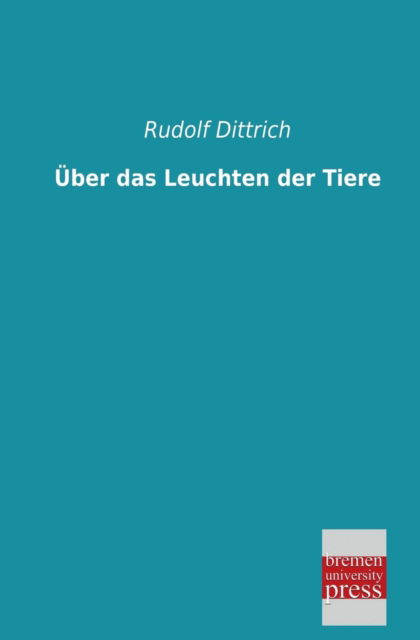 Cover for Rudolf Diettrich · Ueber Das Leuchten Der Tiere (Paperback Book) [German edition] (2013)