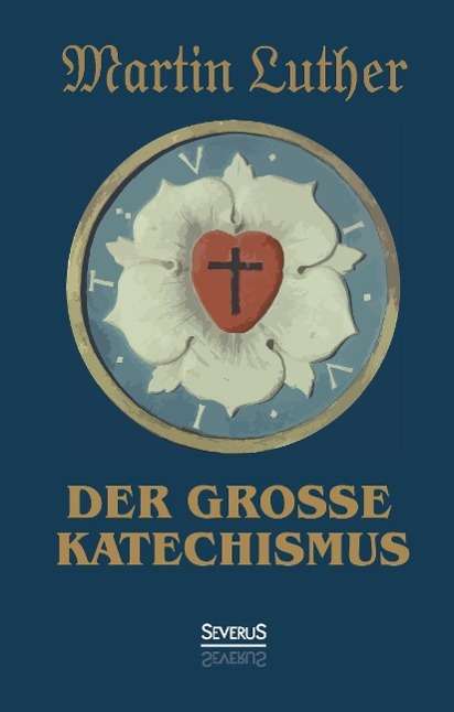 Der große Katechismus - Luther - Książki -  - 9783958012271 - 