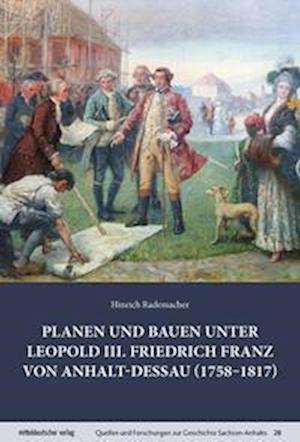 Cover for Hinrich Rademacher · Planen und Bauen unter Leopold III. Friedrich Franz von Anhalt-Dessau (1758-1817) (Book) (2023)