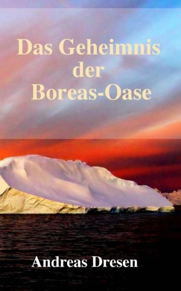 Cover for Andreas Dresen · Das Geheimnis der Boreas-Oase (Pocketbok) (2018)