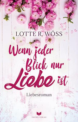 Cover for Lotte R. Wöss · Wenn jeder Blick nur Liebe ist (Book) (2022)