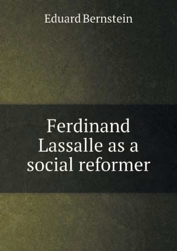 Ferdinand Lassalle As a Social Reformer - Eduard Bernstein - Books - Book on Demand Ltd. - 9785518476271 - May 2, 2013