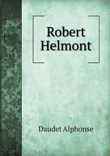 Robert Helmont - Daudet Alphonse - Książki - Book on Demand Ltd. - 9785518492271 - 30 stycznia 2013