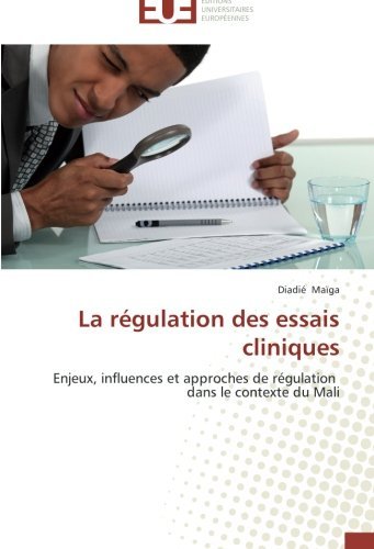 Cover for Diadié Maïga · La Régulation Des Essais Cliniques: Enjeux, Influences et Approches De Régulation   Dans Le Contexte Du Mali (Paperback Book) [French edition] (2018)