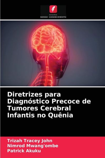 Cover for Trizah Tracey John · Diretrizes para Diagnostico Precoce de Tumores Cerebral Infantis no Quenia (Paperback Book) (2021)