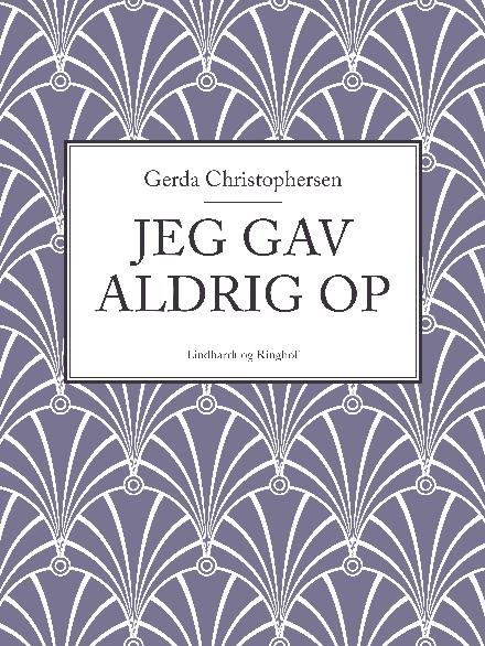 Jeg gav aldrig op - Gerda Christophersen - Livros - Saga - 9788711887271 - 13 de dezembro de 2017