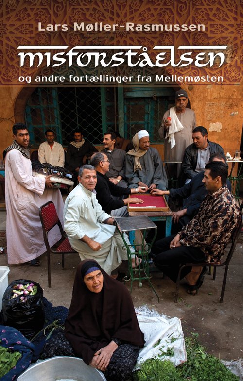Cover for Lars Møller-Rasmussen · Misforståelsen - og andre fortællinger fra Mellemøsten (Sewn Spine Book) [1e uitgave] (2016)