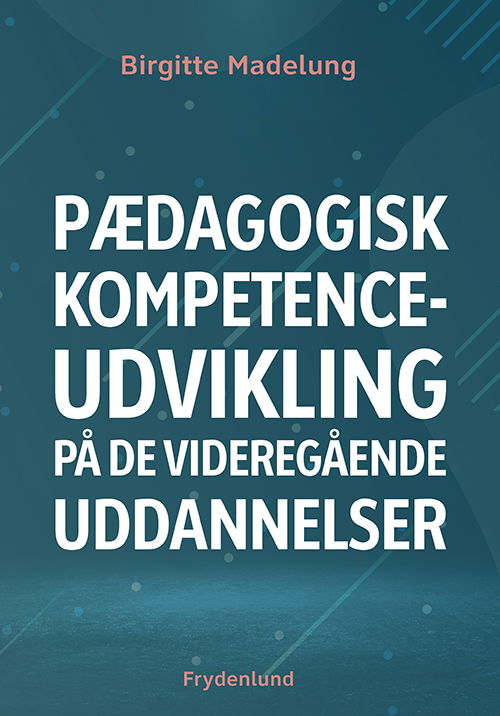 Birgitte Madelung · Pædagogisk kompetenceudvikling på de videregående uddannelser (Taschenbuch) [1. Ausgabe] (2022)