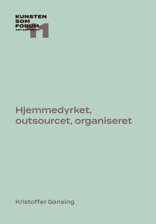 Cover for Kristoffer Gansing · Kunsten som Forum på tryk: Hjemmedyrket, outsourcet, organiseret (Paperback Book) [1.600 edition] (2023)