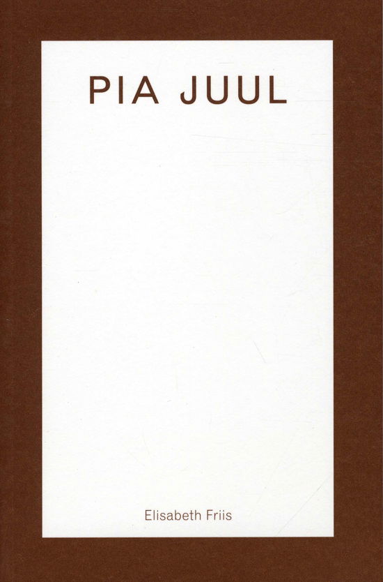 Cover for Elisabeth Friis · Arena Monografi: Pia Juul (Sewn Spine Book) [1th edição] (2012)