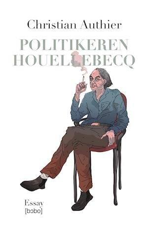 Cover for Christian Authier · Politikeren Houellebecq (Sewn Spine Book) [1. Painos] (2023)