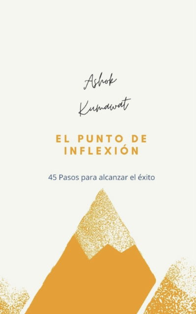 Cover for Ashok Kumawat · El punto de inflexion: 45 Pasos para alcanzar el exito (Taschenbuch) (2021)